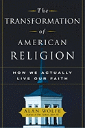 The Transformation of American Religion: How We Actually Live Our Faith