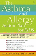 The Asthma and Allergy Action Plan for Kids: A Complete Program to Help Your Child Live a Full and Active Life