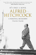 It's Only a Movie: Alfred Hitchcock: A Personal Biography