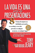 Life Is a Series of Presentations: Eight Ways to Inspire, Inform, and Influence Anyone, Anywhere, Anytime