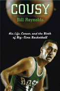 Cousy: His Life, Career, and the Birth of Big-Time Basketball