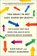 You Mean I'm Not Lazy, Stupid, or Crazy?!: The Classic Self-Help Book for Adults with Attention Deficit Disorder