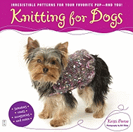Knitting for Dogs: Irresistible Patterns for Your Favorite Pup -- And You!