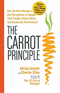 The Carrot Principle: How the Best Managers Use Recognition to Engage Their People, Retain Talent, and Accelerate Performance