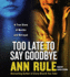Too Late to Say Goodbye: A True Story of Murder and Betrayal