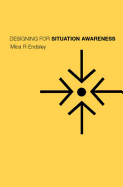 Designing for Situation Awareness: An Approach to User-Centered Design, Second Edition