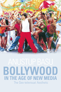 Bollywood in the Age of New Media: The Geo-Televisual Aesthetic