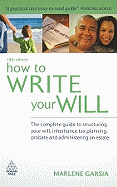 How to Write Your Will: The Complete Guide to Structuring Your Will, Inheritance Tax Planning, Probate and Administering an Estate