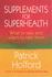 Supplements for Superhealth: What to Take and When to Take Them