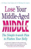 Lose Your Middle-Aged Middle: The Simple 6-Week Plan to Flatten Your Belly