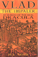 Vlad the Impaler: In Search of the Real Dracula