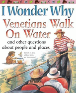 I Wonder Why Venetians Walk on Water: And Other Questions about People and Places