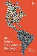 The Future of Liberation Theology: An Argument and Manifesto