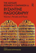 The Ashgate Research Companion to Byzantine Hagiography: Periods and Places