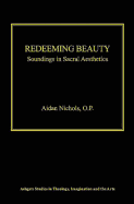 Redeeming Beauty: Soundings in Sacral Aesthetics
