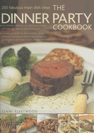 The Dinner Party Cookbook: 200 Fabulous Main Dish Ideas