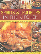 Spirits & Liqueurs for Cooking: A Definitive Guide to Alcohol-Based Drinks and How to Use Them with Food