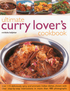 Ultimate Curry Lover's Cookbook: Over 115 Deliciously Spicy and Aromatic Indian Dishes, Shown with Clear Step-by-step Instructions in More Than 480 Photographs
