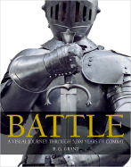 Battle: A Visual Journey Through 5,000 Years of Combat