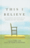 This I Believe: The Personal Philosophies of Remarkable Men and Women