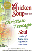Chicken Soup for the Christian Teenage Soul: Stories to Open the Hearts of Christian Teens