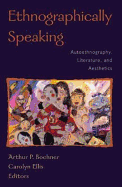 Ethnographically Speaking: Autoethnography, Literature, and Aesthetics