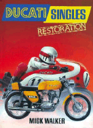 Ducati Singles Restoration: All Ohc Bevel-Driven Four-Strokes and Piston-Port Two Strokes, 1957-77 Mick Walker