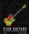 Star Guitars: 101 Guitars That Rocked the World