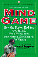 Mind Game: How the Boston Red Sox Got Smart, Won a World Series, and Created a New Blueprint for Winning