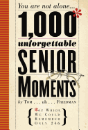 1,000 Unforgettable Senior Moments: Of Which We Could Remember Only 249