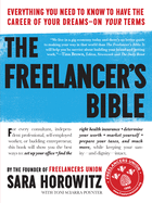 The Freelancer's Bible: Everything You Need to Know to Have the Career of Your Dreams on Your Terms