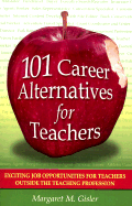 101 Career Alternatives for Teachers: Exciting Job Opportunities for Teachers Outside the Teaching Profession
