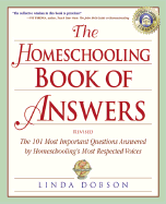 The Homeschooling Book of Answers: The 101 Most Important Questions Answered by Homeschooling's Most Respected Voices
