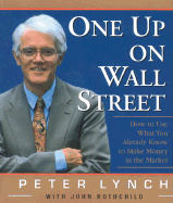 One Up on Wall Street: How to Use What You Already Know to Make Money in the Market