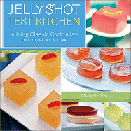 Jelly Shot Test Kitchen: Jell-ing Classic Cocktail Culture-one Drink at a Time
