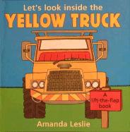 Let's Look Inside the Yellow Truck (Leslie, Amanda. Lift-the-Flap Book. )