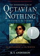 The Astonishing Life of Octavian Nothing, Traitor to the Nation Volume II: The Kingdom on the Waves