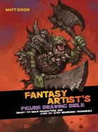The Fantasy Artist's Figure Drawing Bible: Ready-To-Draw Characters and Step-By-Step Rendering Techniques