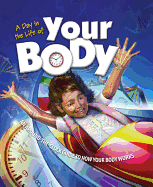 A Day in the Life of Your Body: An Around-The-Clock Guide to How Your Body Works