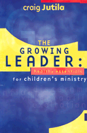 The Growing Leader: Healthy Essentials for Children's Ministry