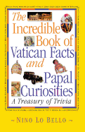 The Incredible Book of Vatican Facts and Papal Curiosities: A Treasury of Trivia