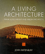 A Living Architecture: Frank Lloyd Wright and Taliesin Architects