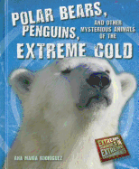 Polar Bears, Penguins, and Other Mysterious Animals of the Extreme Cold