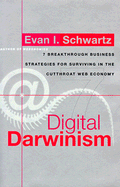 Digital Darwinism: 7 Breakthrough Business Strategies for Surviving in the Cutthroat Web Economy
