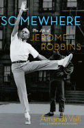 Somewhere: The Life of Jerome Robbins
