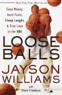 Loose Balls: Easy Money, Hard Fouls, Cheap Laughs, and True Love in the NBA