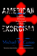American Exorcism: Expelling Demons in the Land of Plenty