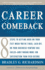 Career Comeback: Eight Steps to Getting Back on Your Feet When You'Re Fired, Laid Off, Or Your Business Ventures Has Failed--and Finding More Job
