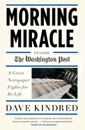 Morning Miracle: Inside the Washington Post: A Great Newspaper Fights for Its Life