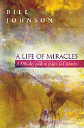 A Life of Miracles: A 180-Day Guide to Prayer and Miracles